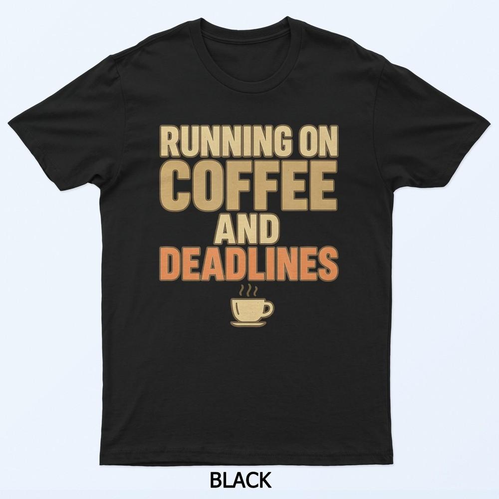 Funny Running On Coffee And Deadlines Work Humor Design T-Shirt