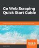 Libro Go Web Scraping Quick Start Guide : Implement the Power of Go To Scrape and Crawl Data from the Web