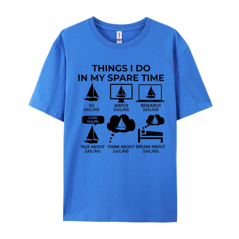 Cotton Tshirt Things I Do In My Spare Time Tshirts Breathable Fall Drop Shipping Sailing Casual Tee Hip Hop Boy Tops