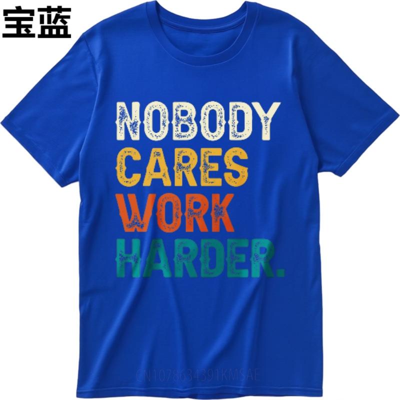 Funny tshirt Rock Teenagers Oneck tshirt Casual Nobody Cares Work Harder Comfort For him tops Oversized Tshirt Classic Tshirt