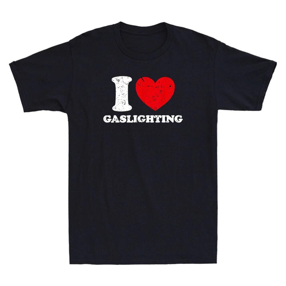 I Love Gaslighting I Heart Gaslighting Funny Gaslight Quote Retro Unisex T-Shirt L