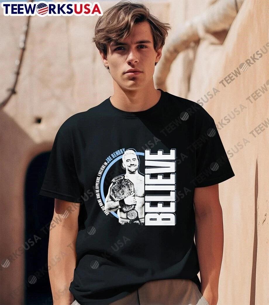 Say His Name And He Appears I Believe In Joe Hendry Believe T-Shirts 4XL