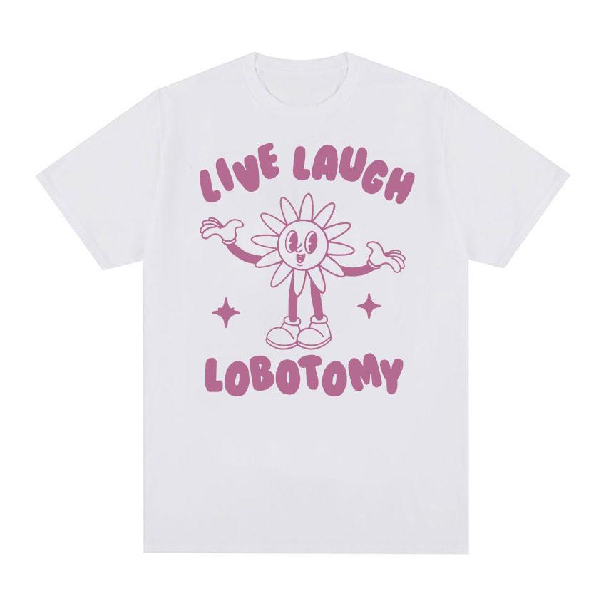 2025 Summer Live Laugh Lobotomy Funny Meme Tee Shirt Men Womens Fashion Oversized Tshirt 100 Pure Cotton Printed Tshirt