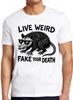 Live Weird Fake Your Death Possum Hilarious Witty Humor Funny Meme Gift Tee Gamer Cult Movie Music T Shirt 2327