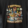 I Support Womens Sports, Gift for Her, Bootleg Shirt, Very Offensive Shirt, Graphic Tees for Women, Stupid Shirts, Cringy Shirt, Funny Shirt
