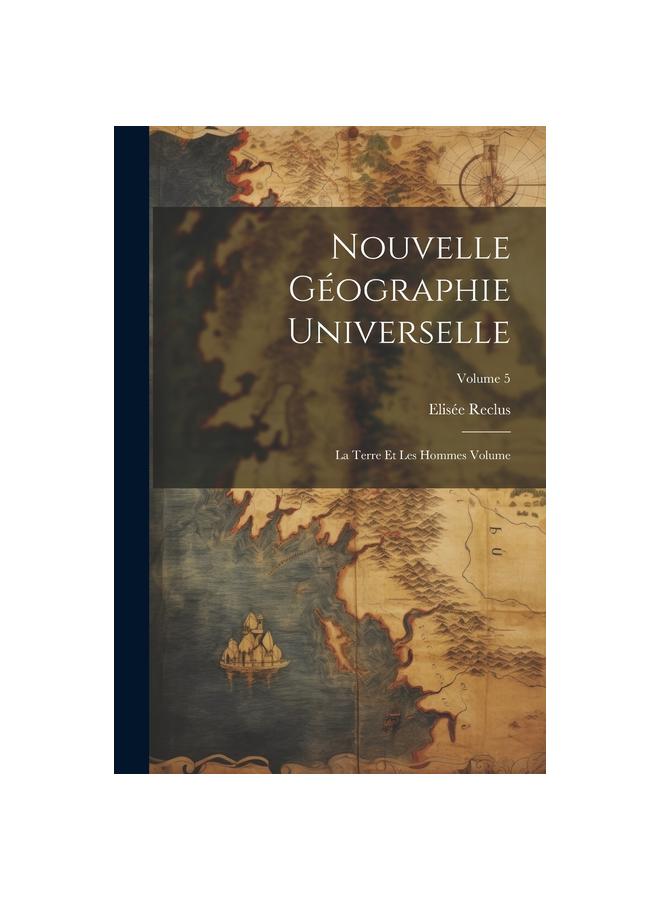 Nouvelle Géographie Universelle: La Terre Et Les Hommes Volume; Volume 5
