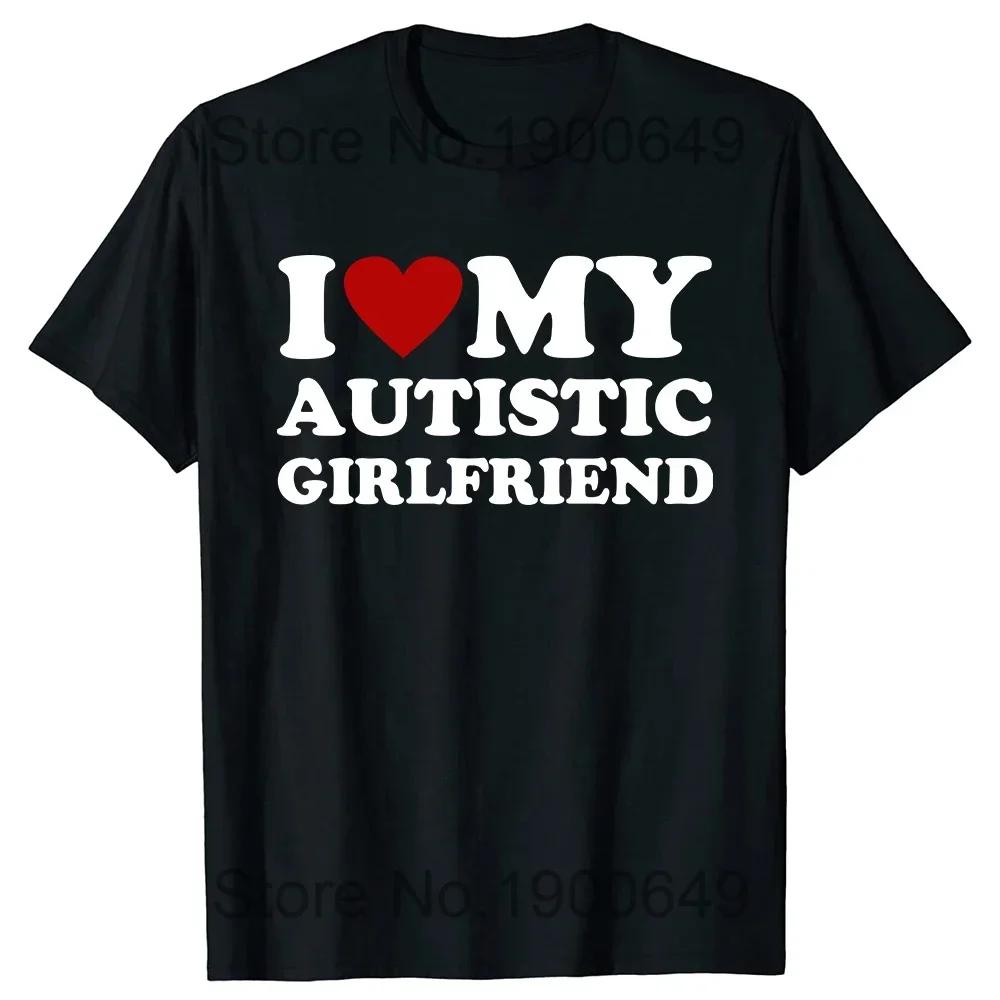 Unisex I Heart Love My Autistic Boyfriend Girlfriend Women T Shirt Funny Birthday Gift Tee Tops Unisex Custom Women T-shirts