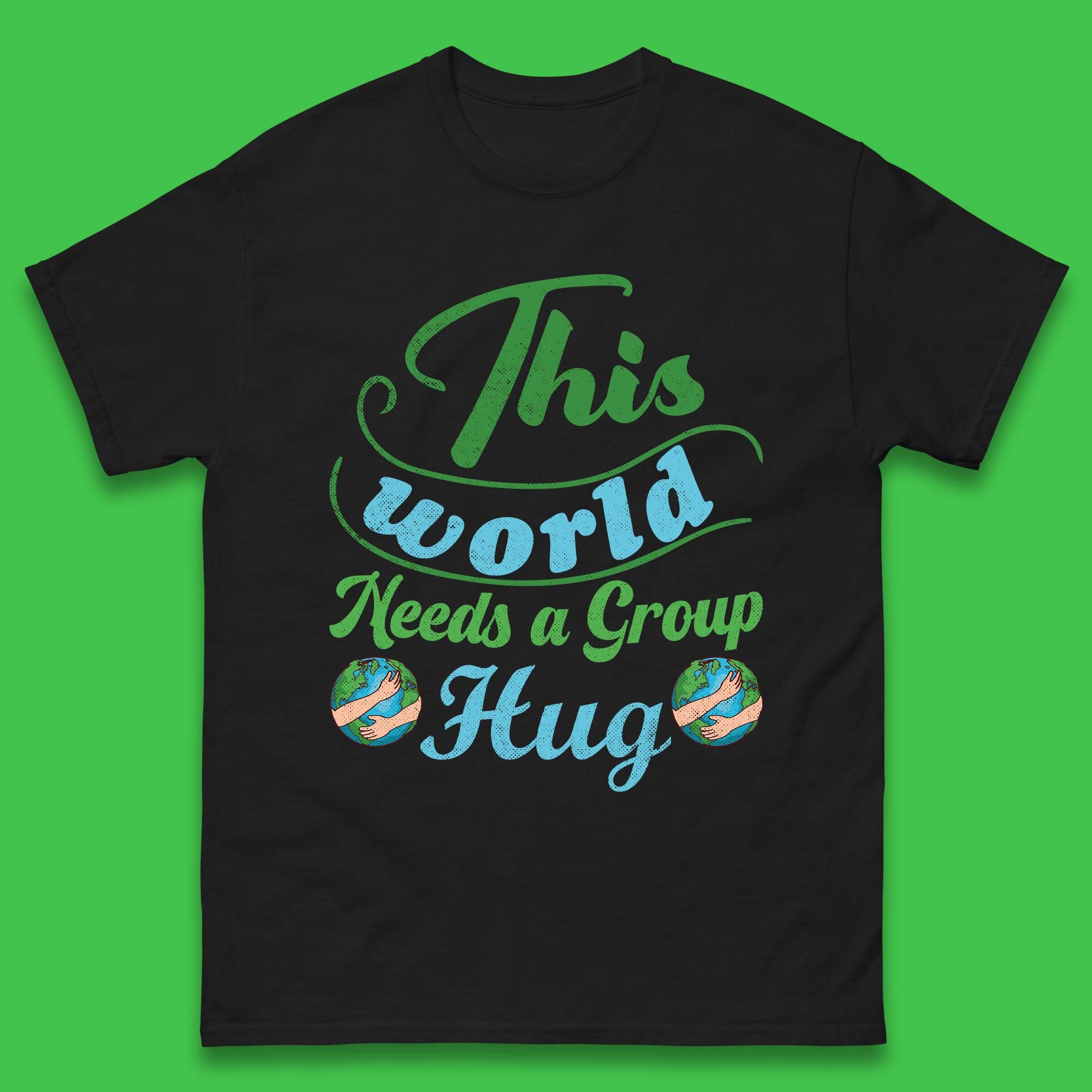 This World Needs A Group Hug Mens T-Shirt Womens Tops Tees XL