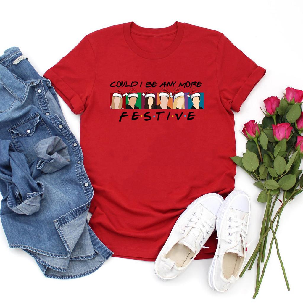 Could I Be Any More Festive T-Shirt Funny Christmas Friends Shirt Women Short Sleeve Graphic T Shirts Christmas Gift Streetwear Tops