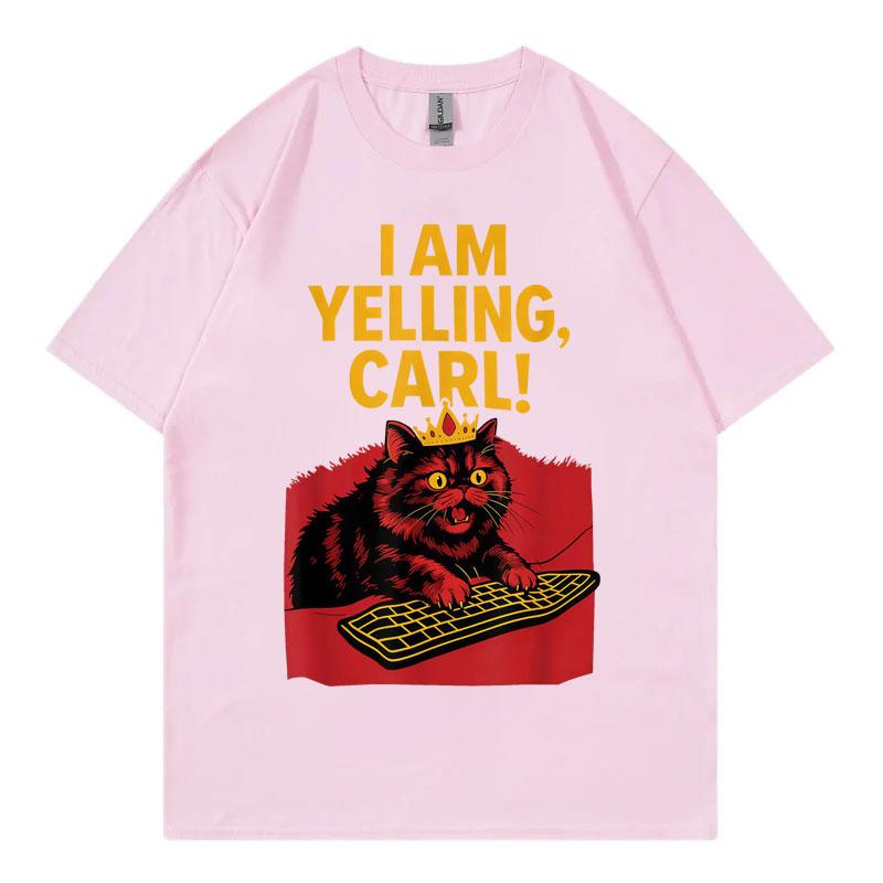 I Am Yelling Carl Funny Meme T Shirt Unisex Unisex Fashion Vintage Short Sleeve Tshirt Harajuku Y2k Oversized Tshirts Streetwear