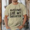 Awesome Like My Daughter Tshirt Fathers Day Fun Daddy Tshirt Unisex Round Neck Short Sleeve Tees Male Tshirt Gift