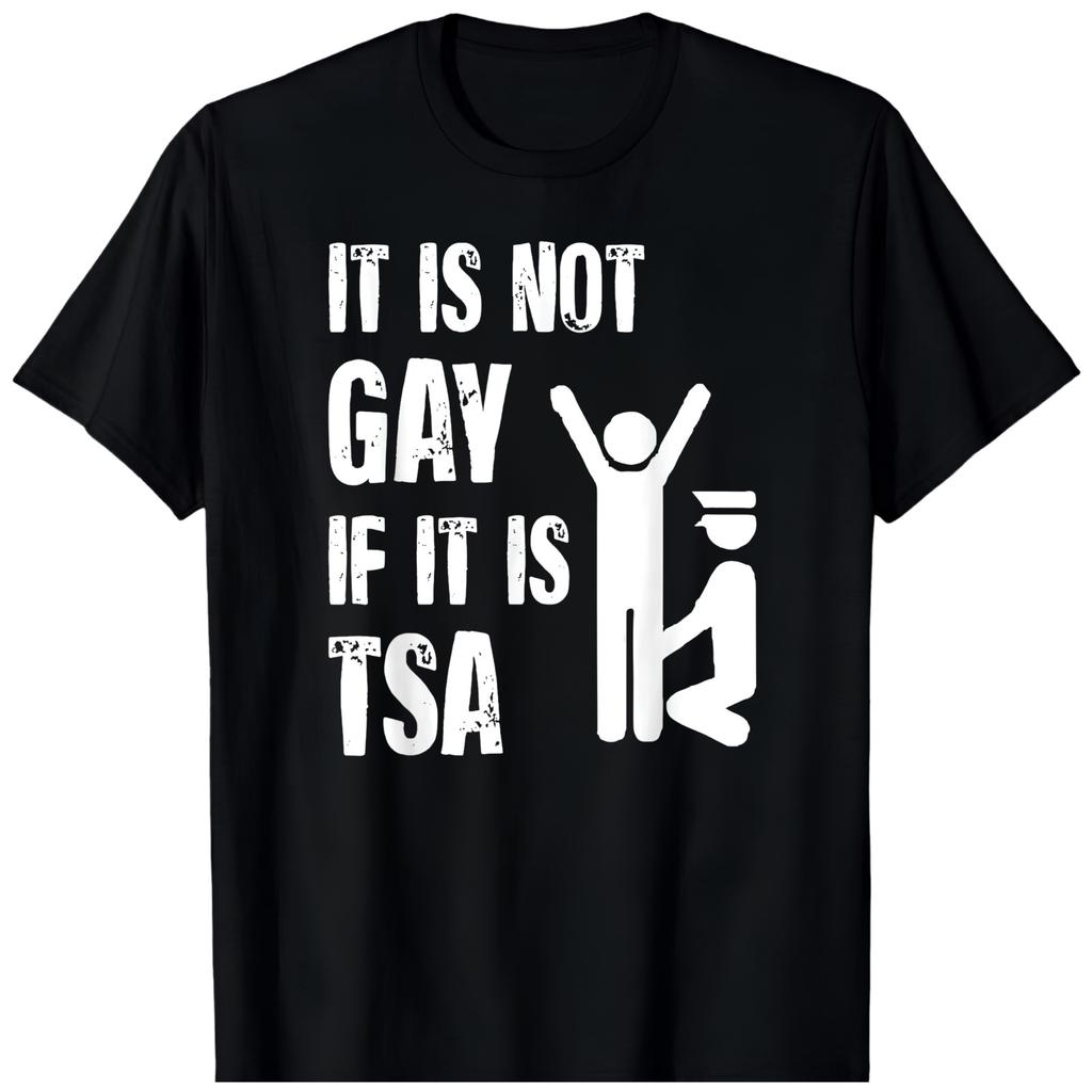 It Is Not Gay If It Is TSA Funny Security Airline Lovers BLACK T-Shirt 1807