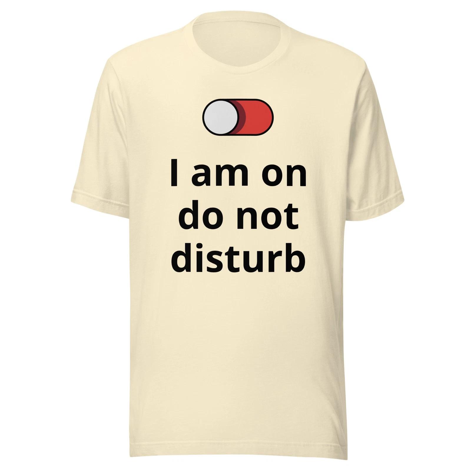 I Am On Do Not Disturb - Unisex t-shirt - Sizes XS-XL XL