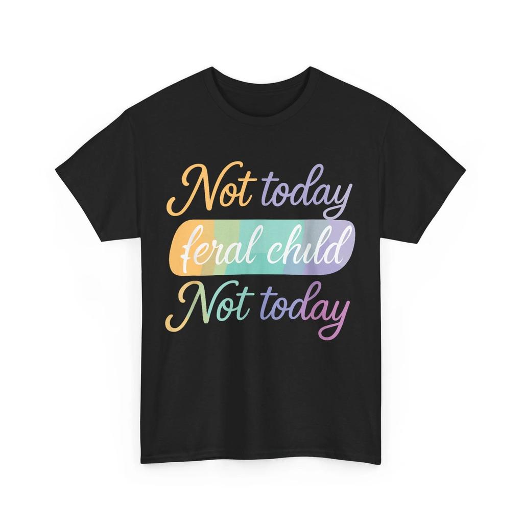 Not Today Feral Child Not Today Funny Shirt