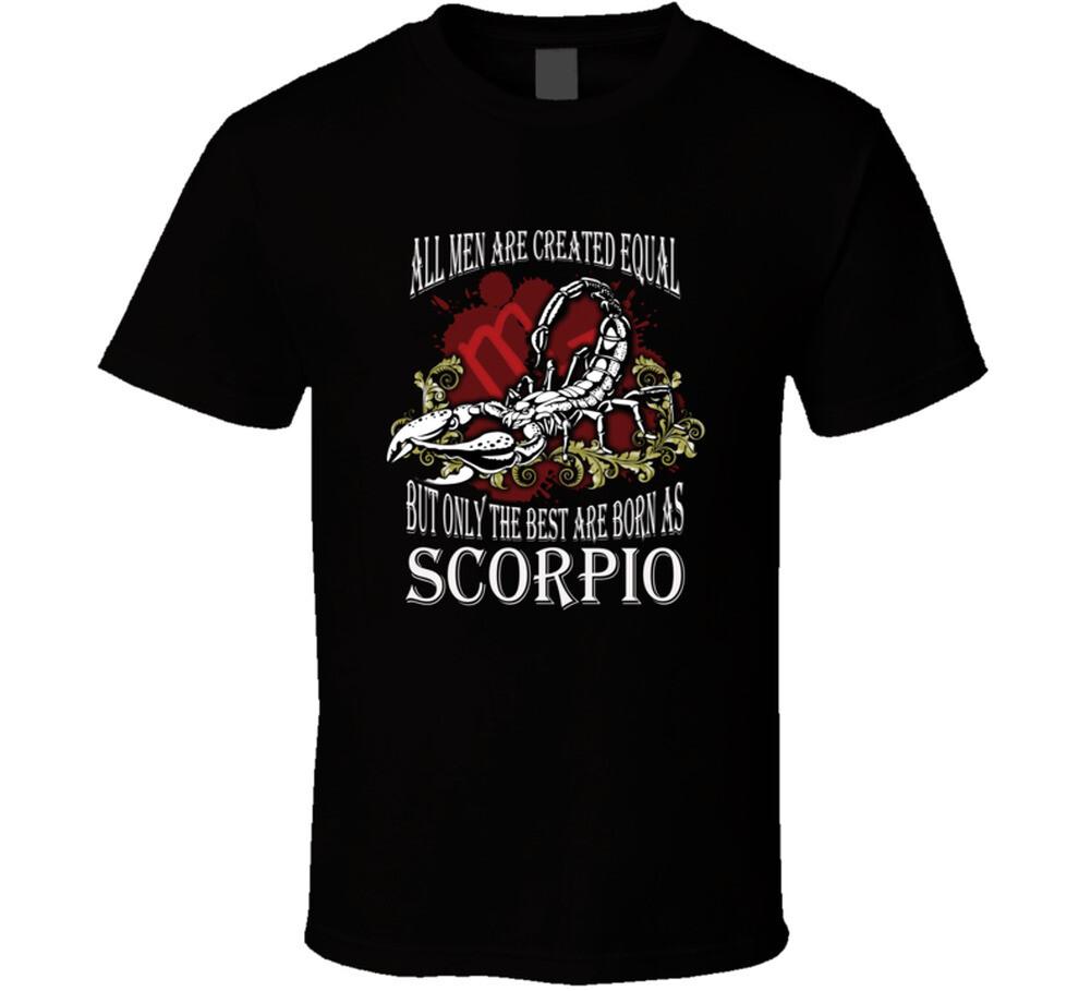 Scorpio All men are created equal but only the best are born as scorpio T Shi S