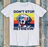 Golden Retriever Don't Stop Retrieving Dog Funny Gift Tee T Shirt M1483