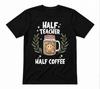 Half Teacher Half Coffee Funny Back To School Unisex Black T-shirt