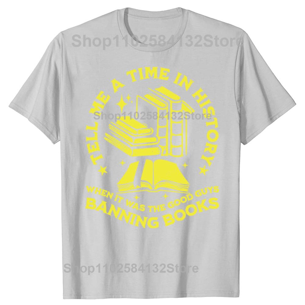 Zabawne Powiedz Mi Kiedyś w Historii Kiedy Dobrzy Faceci Zakazywali Książki Koszulki Casualowa Koszulka 100% Bawełna Luźna Oversizeowa Koszulka