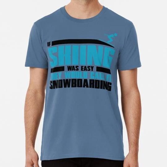 If Skiing Was Easy They Would Call It Snowboarding S to 5XL Made in USA T-Shirt 3XL