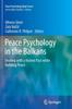 The Peace Psychology In the Balkans : Dealing with a Violent Past While Building Peace Book