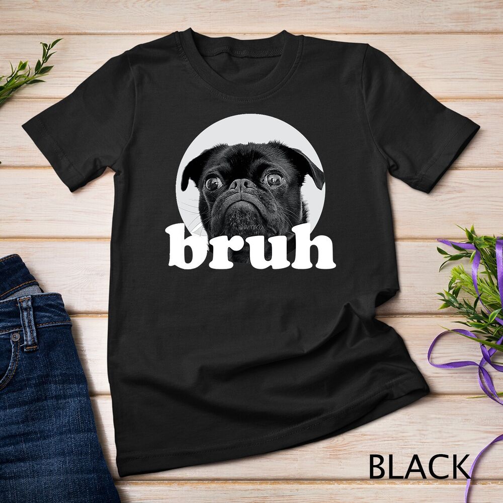 

Pug says “Bruh” – Adorable Dog Funny Humor Unisex T-shirt 3XL