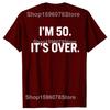 Im 50 Its Over Funny 50th Birthday Gift Tee Tops Round Neck ShortSleeve Fashion Tshirt Clothing Casual Basic Tshirts