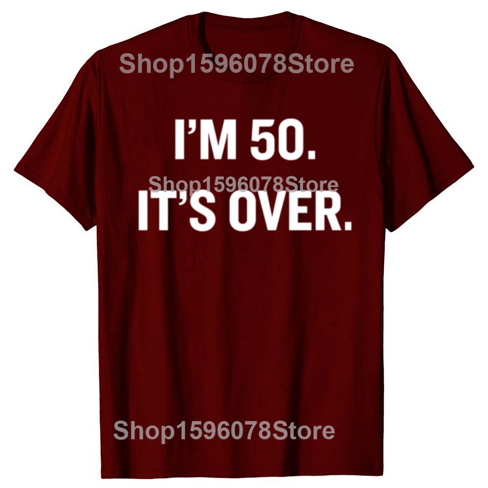 Im 50 Its Over Funny 50th Birthday Gift Tee Tops Round Neck ShortSleeve Fashion Tshirt Clothing Casual Basic Tshirts