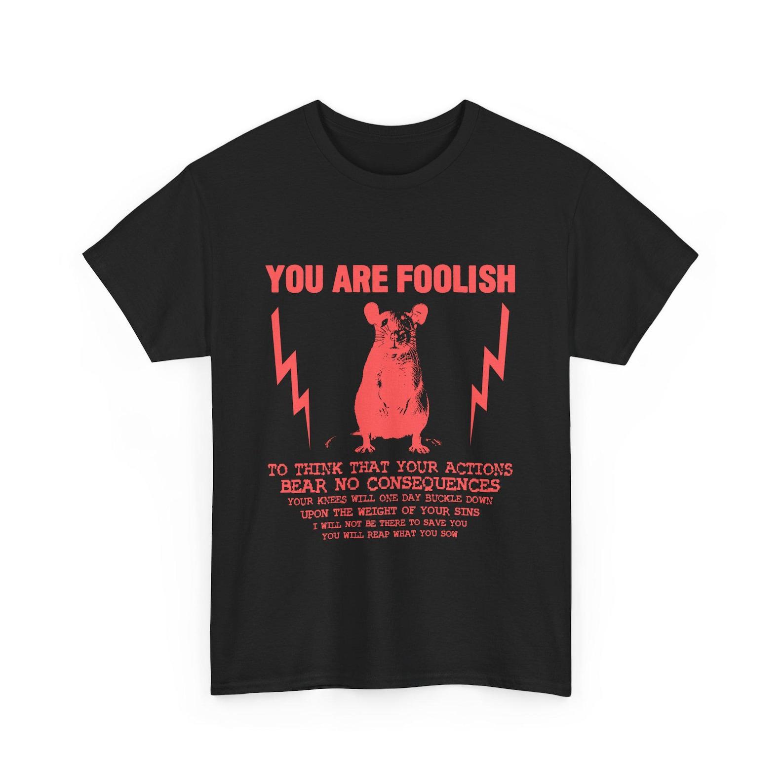 You Are Foolish Rat T-Shirt 4XL