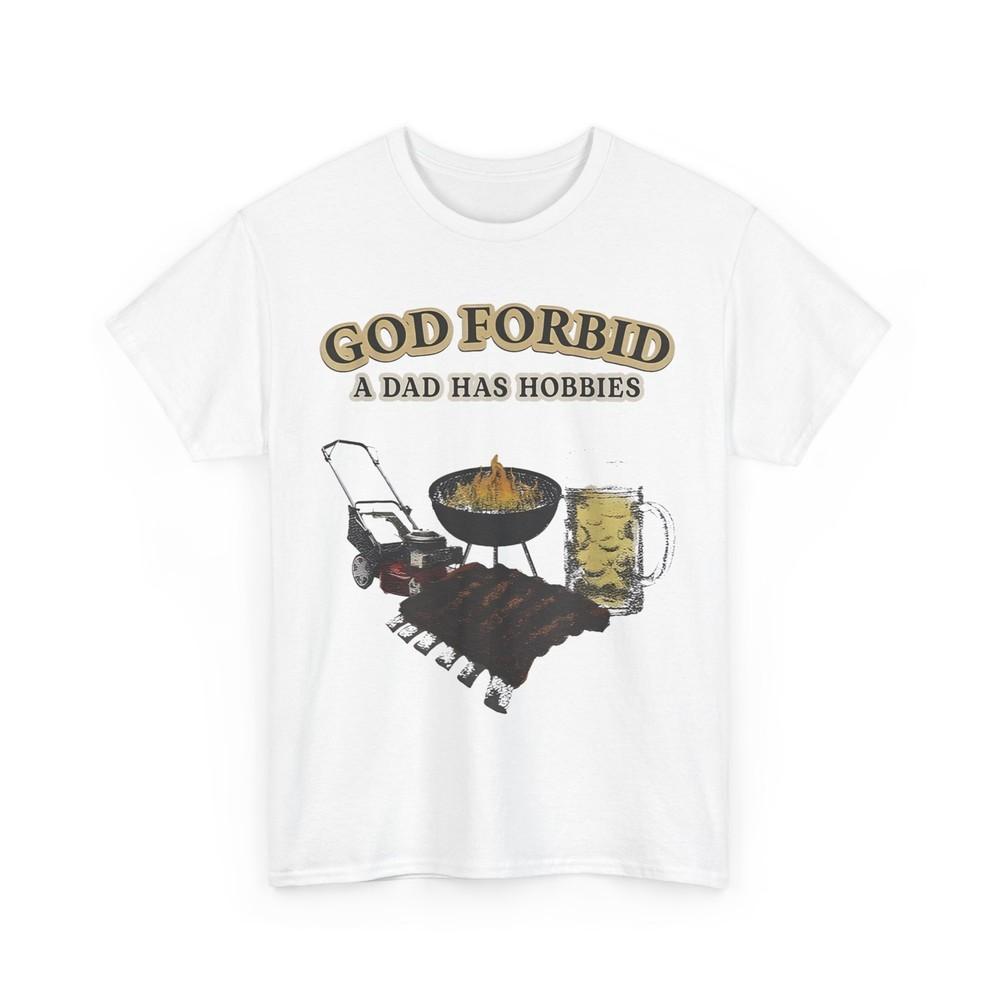 

God Forbid A Dad Has Hobbies BBQ Lovers Funny T-Shirt M