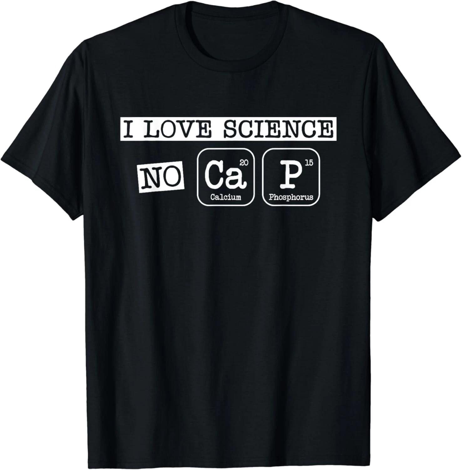 I love science no cap Science Chemistry Student Teacher Gift Unisex T-Shirt 4XL
