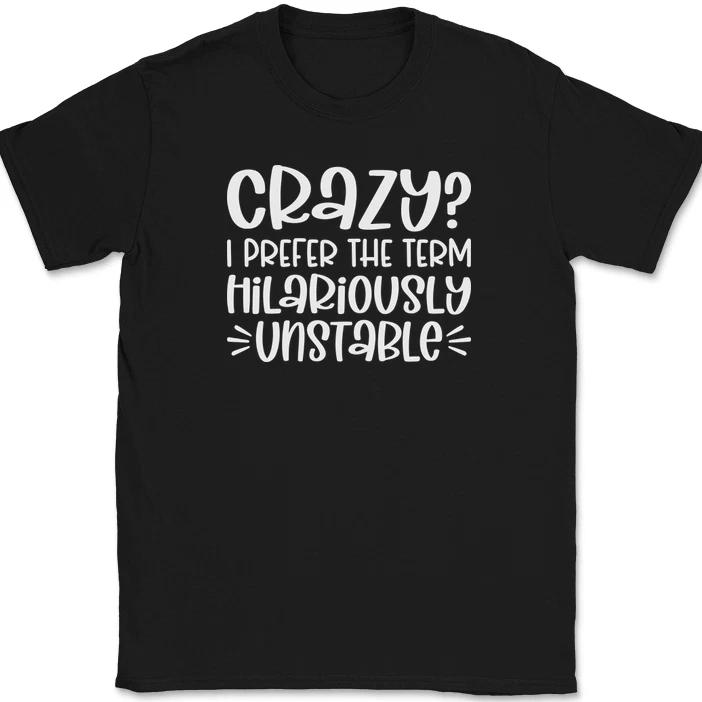 Crazy I Prefer Hilariously Unstable T-Shirt Funny Sarcastic Humor Gift Tee
