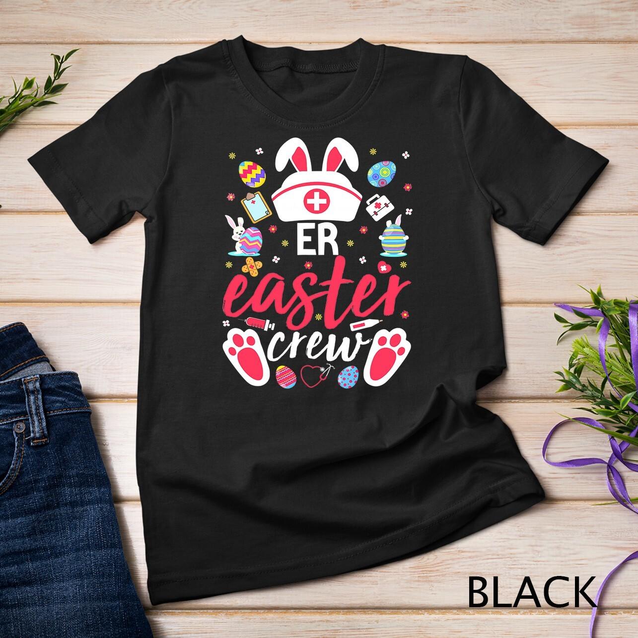 ER Easter Nurse Crew Easter Day Emergency Room Nurses Bunny Unisex T-Shirt Mens Womens Tees Top 4XL