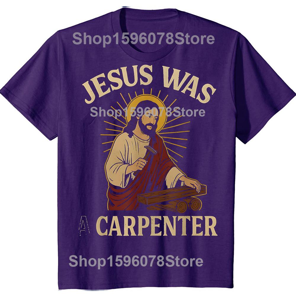 

Jesus Was A Carpenter 100 Cotton Tshirts Men Womens Fashion Print Tshirt Loose Oversized Streetwear Hip Hop Unisex T Shirt 4XL