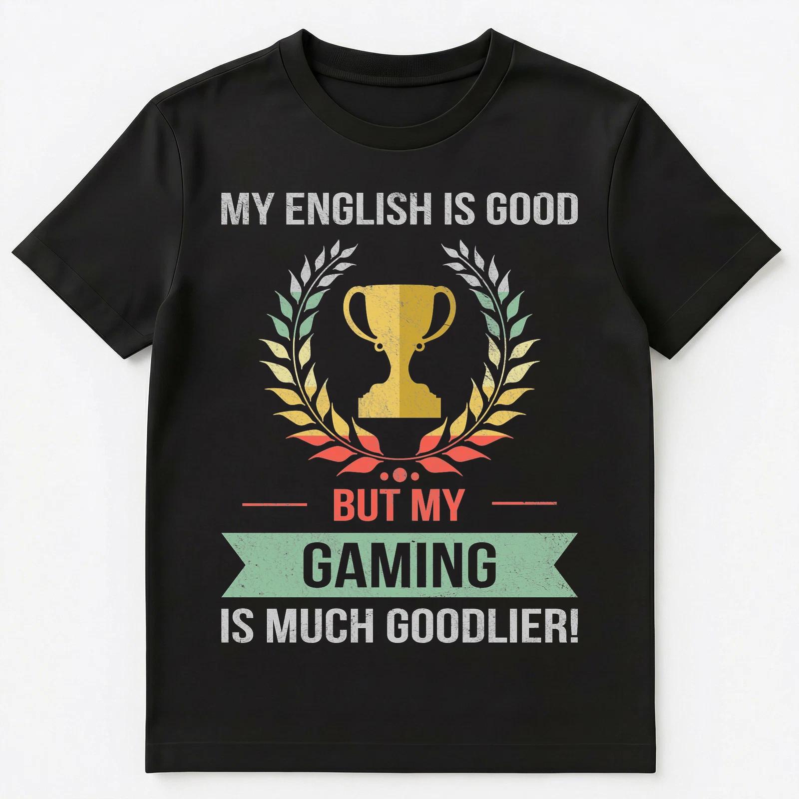 Funny My English Is Good But My Gaming Is Goodlier Unisex T-Shirt L