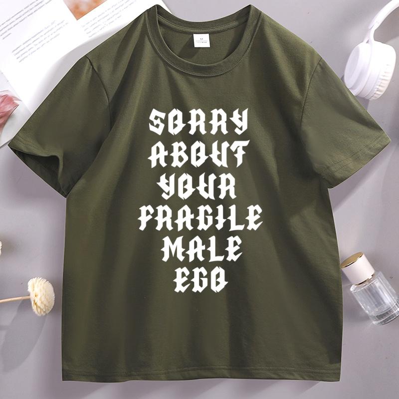 Sorry About Your Fragile Male Ego Funny Design TShirt Unisex Women Casual Short Sleeve Tshirt Loose Stretwear Round Neck T Shirt