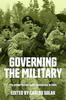 The Governing the Military : The Armed Forces Under Democracy In Chile Book