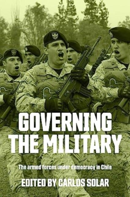 The Governing the Military : The Armed Forces Under Democracy In Chile Book