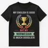 Divertente La mia inglese è buona ma il mio norvegese è più buono T-shirt unisex