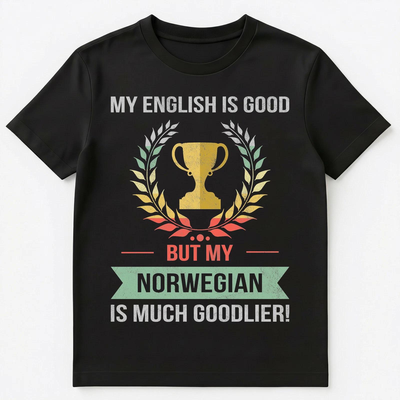Funny My English Is Good But My Norwegian Is Goodlier Unisex T-Shirt S
