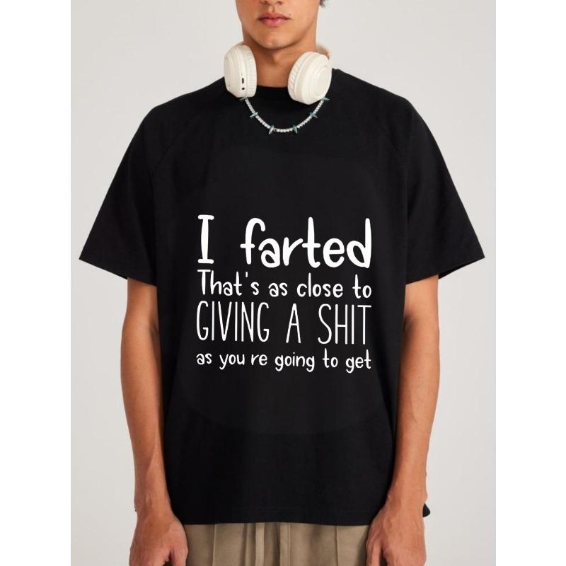White T Shirt with I Farted Thats As Close To Giving A Shit As Youre Going To Get Print for Casual Wear
