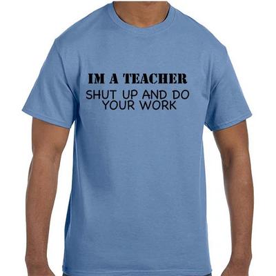Funny Humor Professional Teacher Shut Up and Do Your Work T Shirt T Shirt