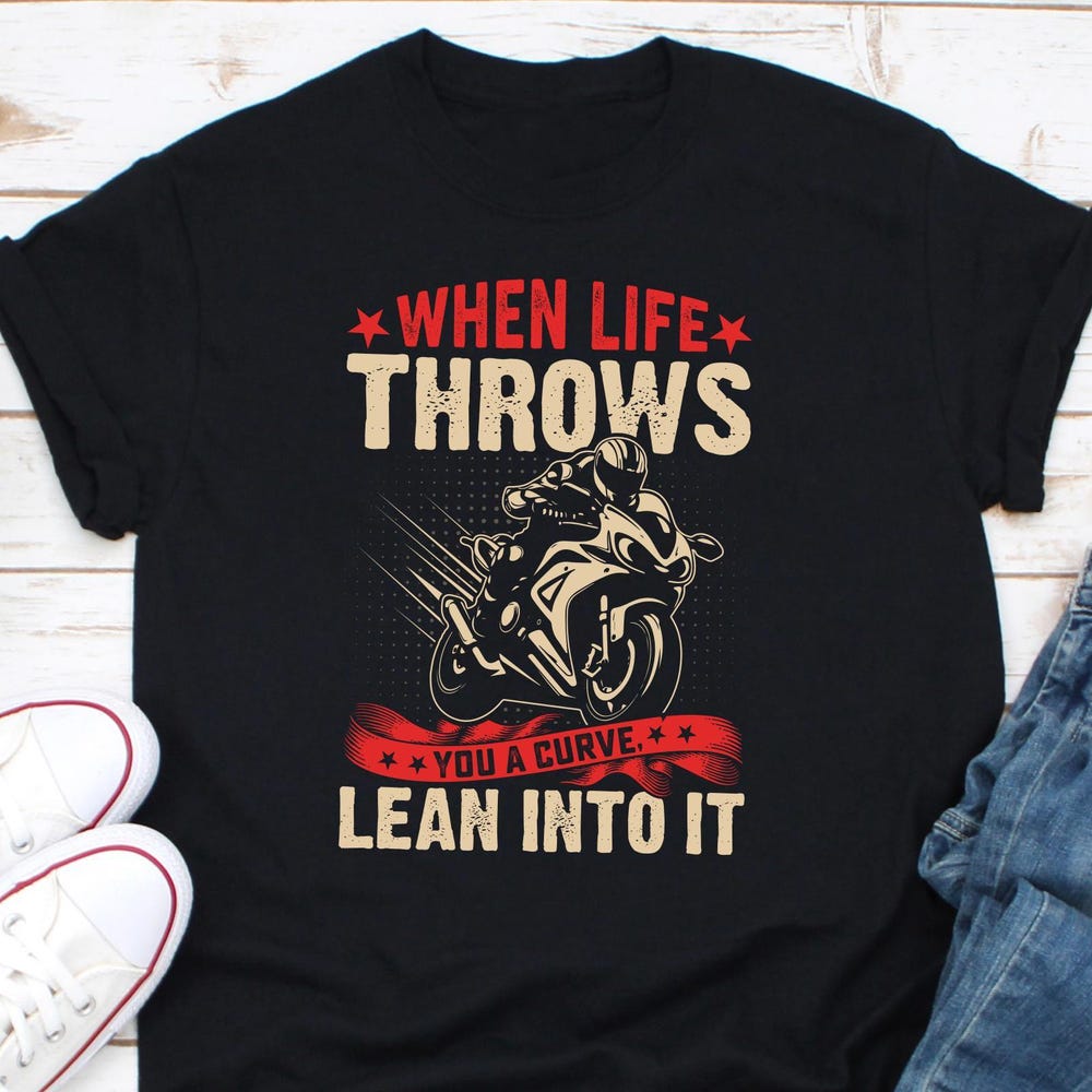 When Life Give You A Curve Lean On It Biker Shirt, Motorcycle Passion Biker Shirt, Bike Rider Shirt, Biker Shirt, Bike Lovers Gift Shirt XL