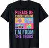 Please Be Patient I'm From The 1900s Funny Vintage Graphic T‑Shirt