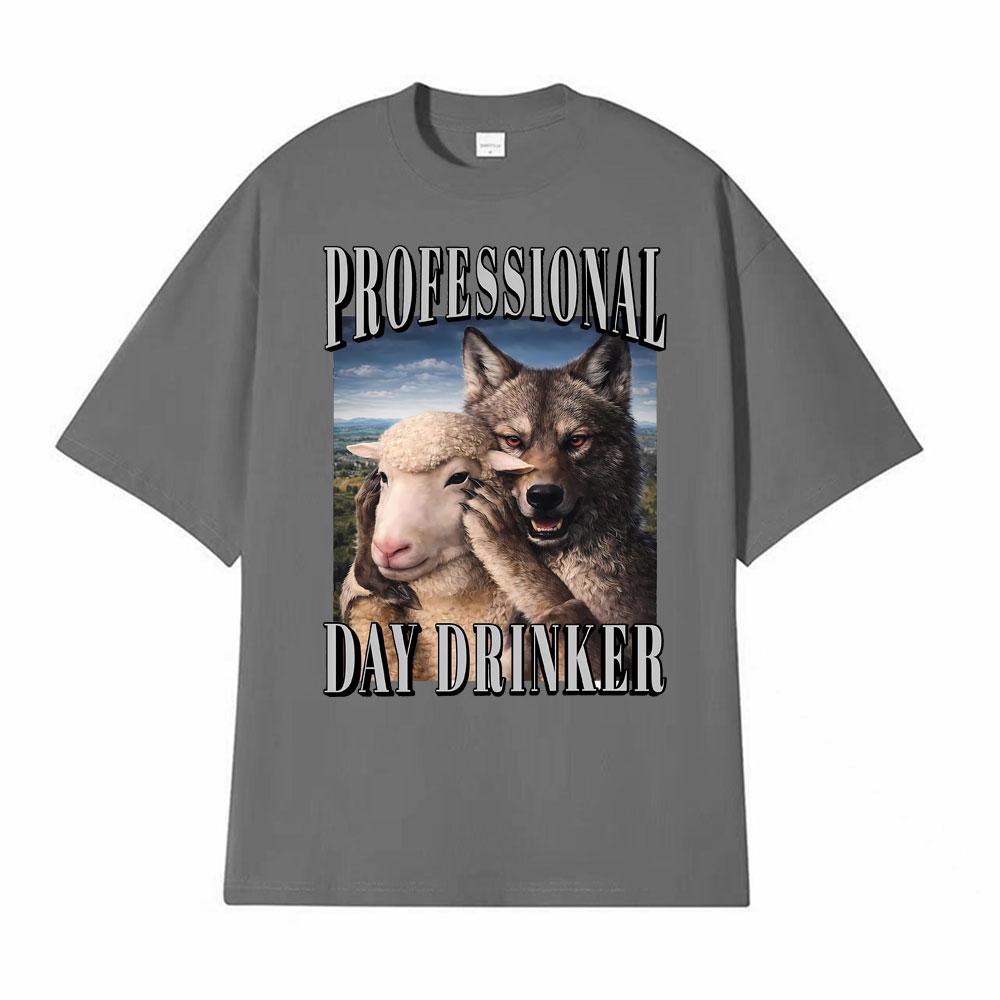 Professional Day Drinker Wolf Meme Edgy Dark Humor Merch T Shirts Unisex Women Fashion Oversized Classic Tshirt 100 Cotton TShirt