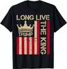 LONG LIVE THE KING TRUMP President Trump Funny Quote T-Shirt
