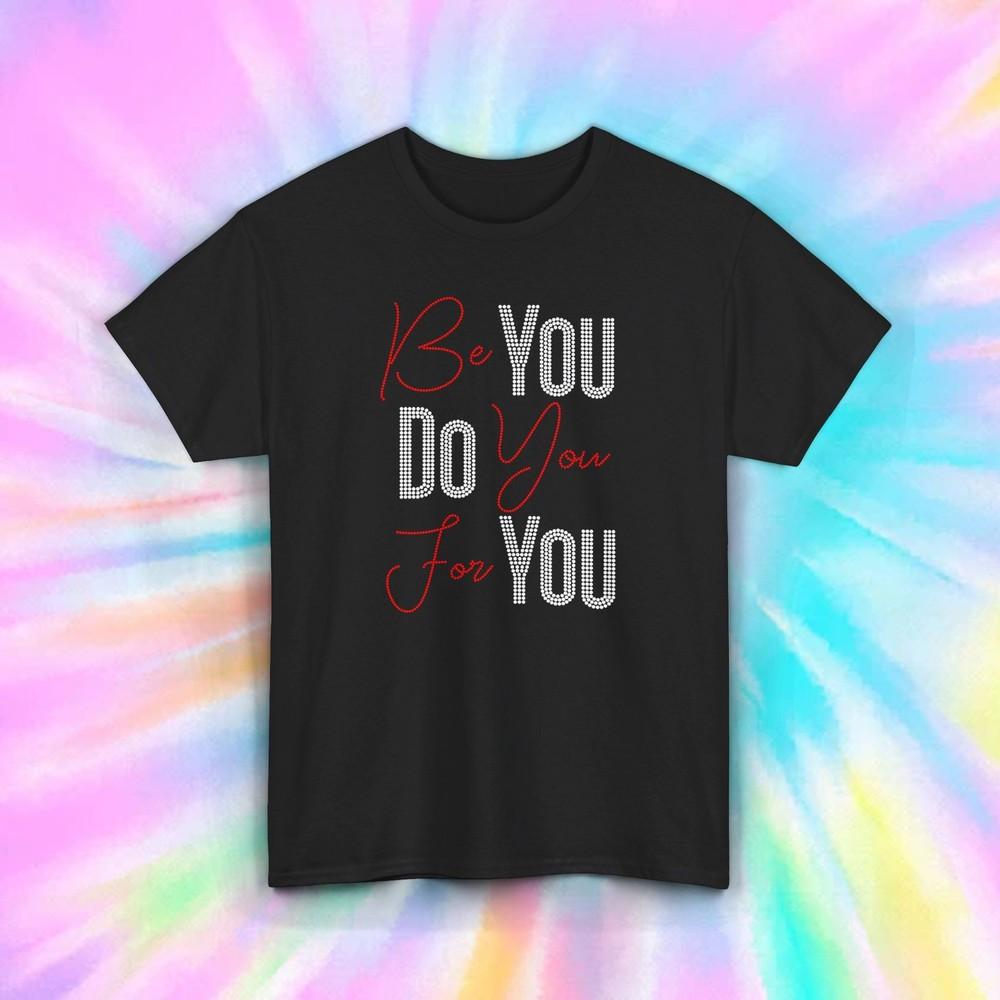 Motivational Quote Shirt | Be You Do You For You Inspirational Tee | Self-Care