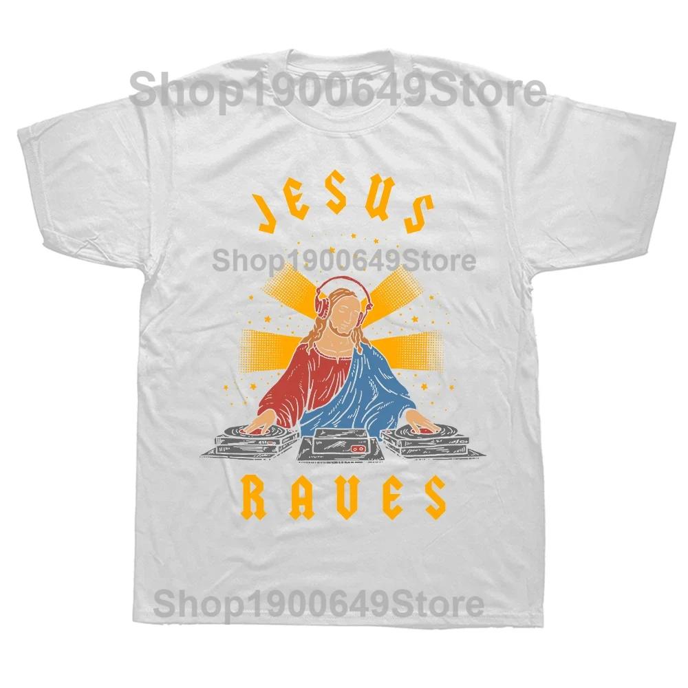 Jesus Raves Funny Electronic Music Festival DJ T Shirt Dance Graphic Cotton Streetwear Short Sleeve Birthday Gifts Tshirt Men