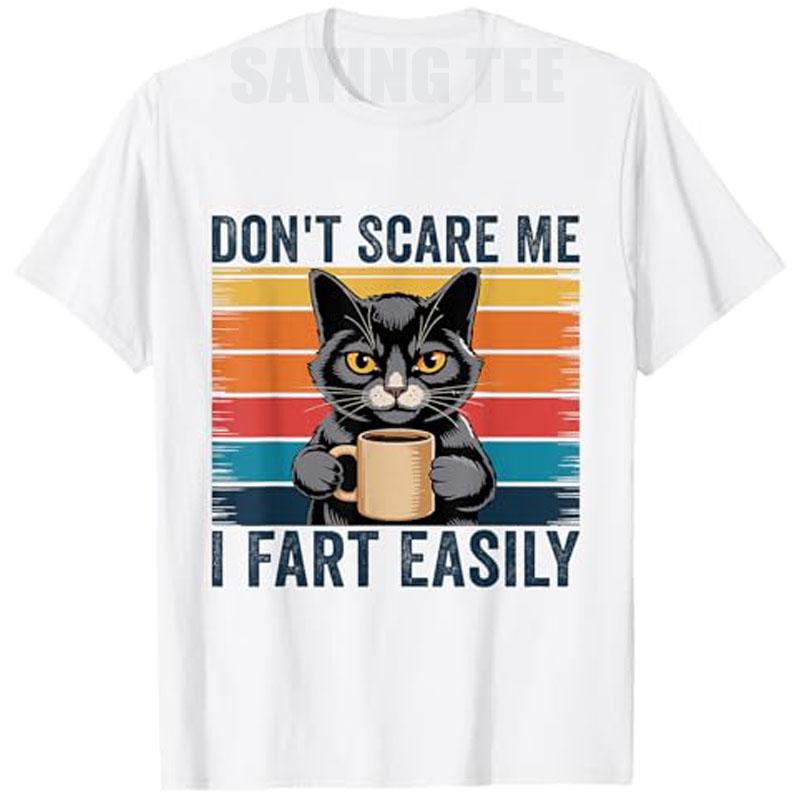 Dont Scare Me I Fart Easily Funny Sarcastic Cat Farting TShirt Humor Funny Kitty Joke Y2k Design Graphic Outfit Streetwear Tee S