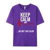 Keep Calm and Ok Not That Calm Funny Medical ECG Emergency Brand T Shirt Streetwear Tshirts St Patricks Day New Tshirts