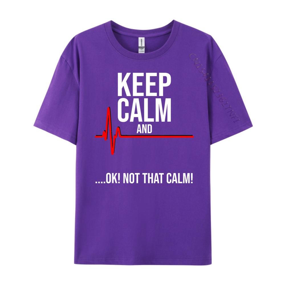 Keep Calm and Ok Not That Calm Funny Medical ECG Emergency Brand T Shirt Streetwear Tshirts St Patricks Day New Tshirts